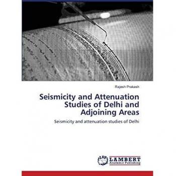 Seismicity and Attenuation Studies of Delhi and Adjoining Areas: Seismicity and attenuation studies of Delhi
