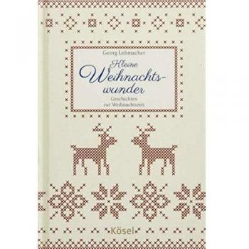 Kleine Weihnachtswunder: Geschichten zur Weihnachtszeit