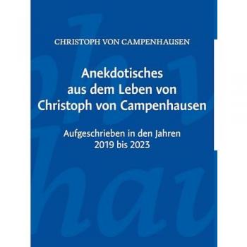 Anekdotisches aus dem Leben von Christoph von Campenhausen: Aufgeschrieben in den Jahren 1919 bis 1923