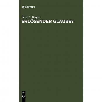 Berger, Peter L. Erlösender Glaube? Fragen An Das Christentum: Fragen An Das Christentum