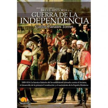 Breve historia de la guerra de independencia española: 1808-1814: la heroica historia del levantamiento armado contra el invasor, el desarrollo.