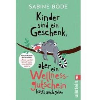 Sabine Bode Kinder Sind Ein Geschenk, Aber Ein Wellness-Gutschein Hätt'S Auch Getan: Das Ultimative Geschenkbuch Für Alle Gestressten Mütter