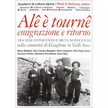 Alê è tournê. Emigrazione e ritorno. Tra fine Ottocento e metà Novecento nella comunità di Giaglione in Valle Susa
