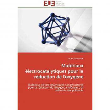 Matériaux électrocatalytiques pour la réduction de l'oxygène: Matériaux électrocatalytiques nanostructurés pour la réduction de l'oxygène moléculaire et tolérants aux polluants