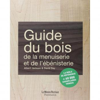 Guide du bois, de la menuiserie et de l'ébénisterie