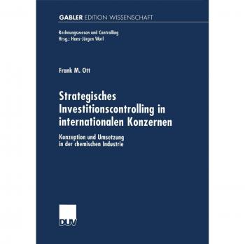 Strategisches Investitionscontrolling in internationalen Konzernen: Konzeption Und Umsetzung In Der Chemischen Industrie