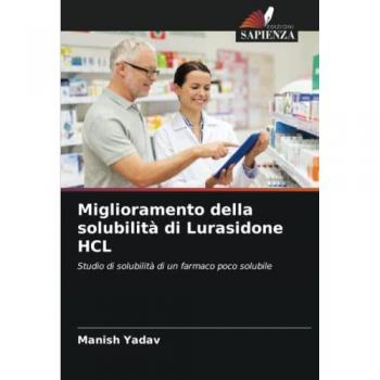 Yadav, Manish: Miglioramento della solubilità di Lurasidone HCL