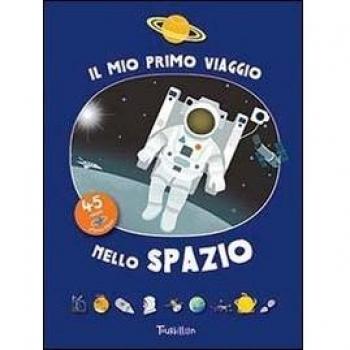 Il mio primo viaggio nello spazio. Ediz. illustrata
