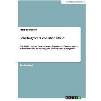 Schallmayers Generative Ethik: Eine Erörterung zur Provenienz des Eugenischen Gedankengutes unter besonderer Betrachtung des Kantischen Würdebegriffes