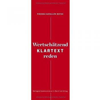Wertschätzend Klartext reden: Gelingend kommunizieren in Beruf und Alltag