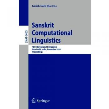 Sanskrit Computational Linguistics: 4th International Symposium, New Delhi, India, December 10-12, 2010. Proceedings