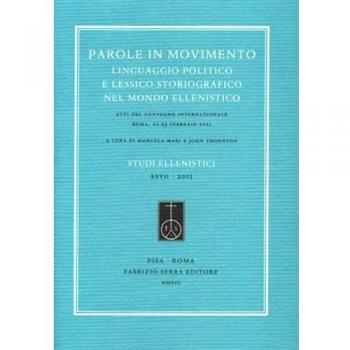 Parole in movimento. Linguaggio politico e lessico storiografico nel mondo ellenistico. Atti del Convegno internazionale