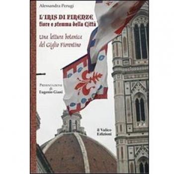 L'Iris di Firenze, fiore e stemma della città. Una lettura botanica del Giglio Fiorentino