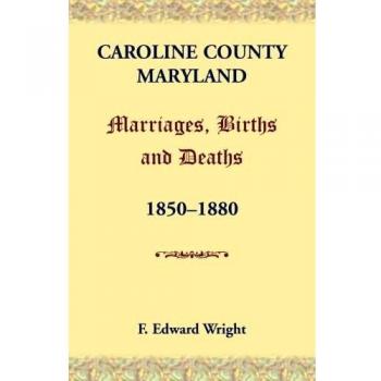 Caroline County, Maryland, Marriages, Births and Deaths, 1850-1880