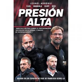 Presion alta : Analisis Tactico Sobre El Protagonismo Defensivo En El Futbol Y Tareas de Entrenamiento