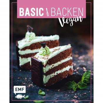 Basic Backen – Vegan: Grundlagen & Rezepte für Blechkuchen, Tartes und Torten