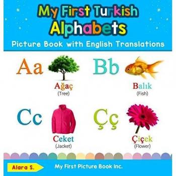 My First Turkish Alphabets Picture Book with English Translations: Bilingual Early Learning & Easy Teaching Turkish Books for Kids