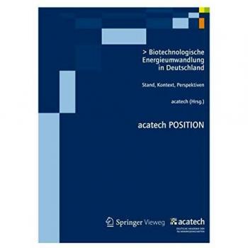 Biotechnologische Energieumwandlung in Deutschland: Stand, Kontext, Perspektiven (acatech POSITION)