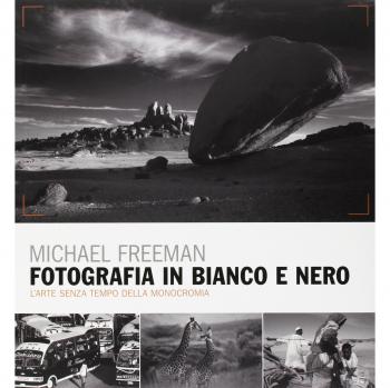 Fotografia in bianco e nero. Il nuovo bianco e nero. L'arte senza tempo della monocromia