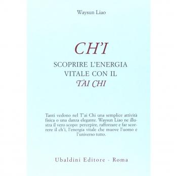 Ch'i. Scoprire l'energia vitale con il t'ai chi