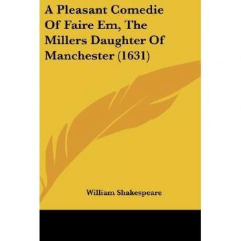 A Pleasant Comedie Of Faire Em The Millers Daughter Of Manchester (1631)