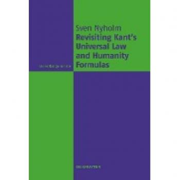 Nyholm, Sven: Revisiting Kant's Universal Law and Humanity Formulas