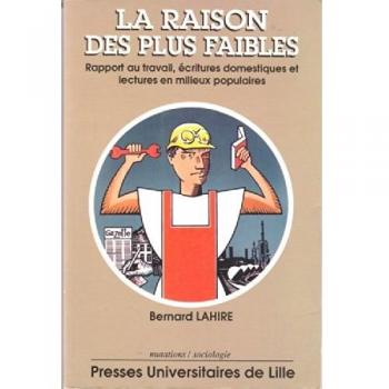 La Raison des plus faibles : rapport au travail, écritures domestiques et lectures en milieux populaires
