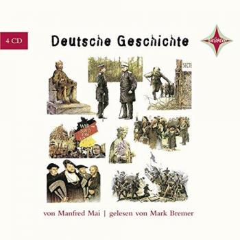 Manfred Mai Deutsche Geschichte: Sprecher: Mark Bremer, 4 Cd, 4 Std., 30 Min.
