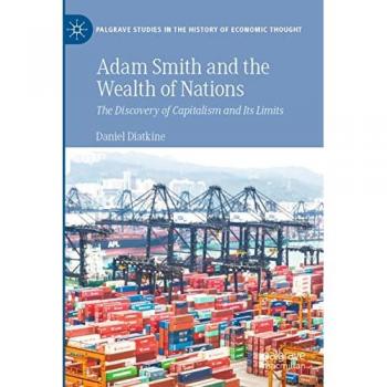 Adam Smith and the Wealth of Nations: The Discovery of Capitalism and Its Limits