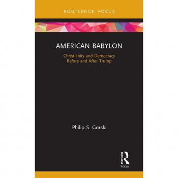 American Babylon: Christianity and Democracy Before and After Trump (Routledge Focus on Religion)