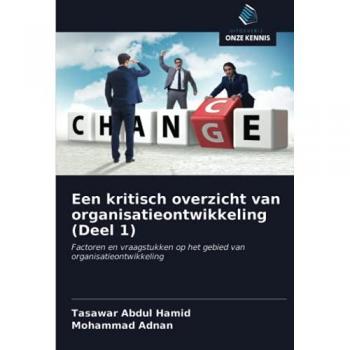 Een kritisch overzicht van organisatieontwikkeling (Deel 1): Factoren en vraagstukken op het gebied van organisatieontwikkeling