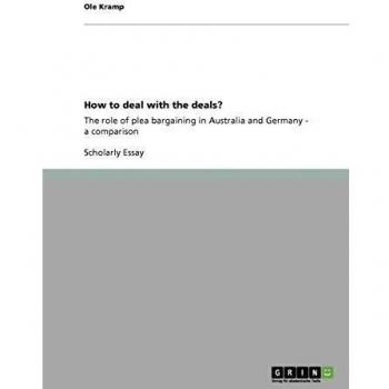How to deal with the deals?: The role of plea bargaining in Australia and Germany