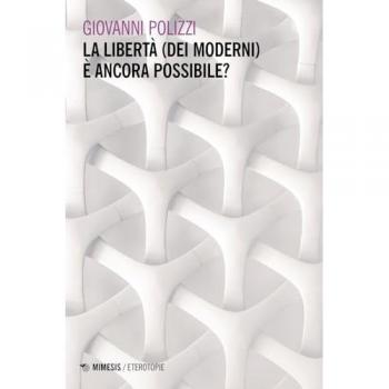 La libertà (dei moderni) è ancora possibile? Giovanni Polizzi