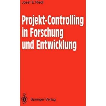 Projekt-Controlling in Forschung und Entwicklung: Grundsätze, Methoden, Verfahren, Anwendungsbeispiele aus der Nachrichtentechnik