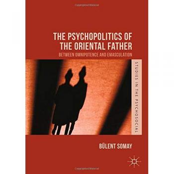 The psychopolitics of the oriental father between omnipotence and emasculation