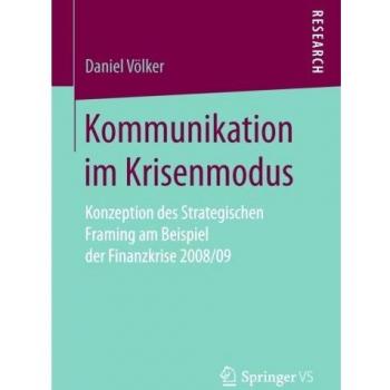 Kommunikation im Krisenmodus: Konzeption des Strategischen Framing am Beispiel der Finanzkrise 2008/09