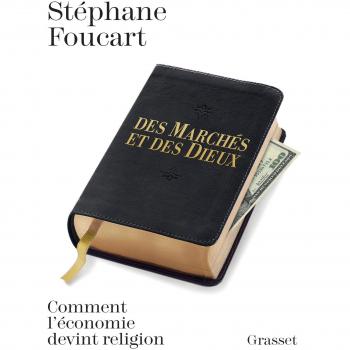 Des marchés et des dieux: Quand l'économie devient religion