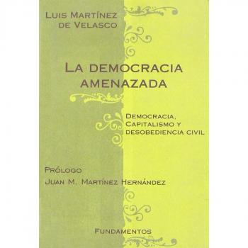 La democracia amenazada. Democracia, capitalismo y desobediencia civil.