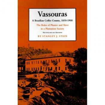 Vassouras: A Brazilian Coffee County, 1850-1900. The Roles of Planter and Slave in a Plantation Society (Studies in Moral, Political, and Legal Philosophy)