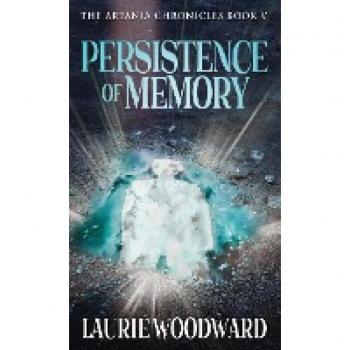 Persistence of Memory: Artania Chronicles von Laurie Woodward