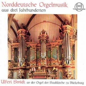 Norddeutsche Orgelmusik aus drei Jahrhunderten (Die Orgel der Stadtkirche zu Bückeburg)