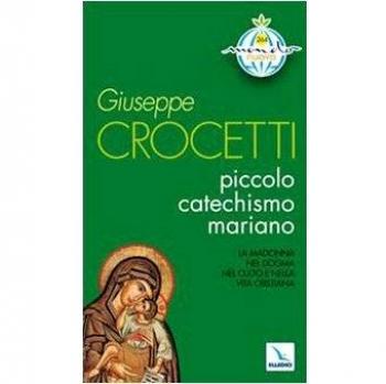 Piccolo catechismo mariano. La Madonna nel dogma. Nel culto e nella vita cristiana