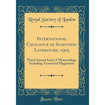 International Catalogue of Scientific Literature, 1905: Third Annual Issue; F Meteorology, Including Terrestrial Magnetism