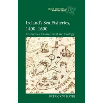 Irelands Sea Fisheries 14001600 by Dr Patrick W Contributor Hayes