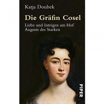 Katja Doubek Die Gräfin Cosel: Liebe Und Intrigen Am Hof Augusts Des Starken