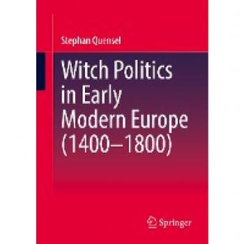 Witch Politics in Early Modern Europe (1400–1800)