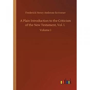 A Plain Introduction to the Criticism of the New Testament, Vol. I.: Volume 1