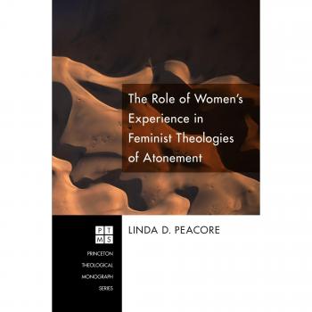 Peacore, Linda D.: The Role of Women's Experience in Feminist Theologies of Atonement