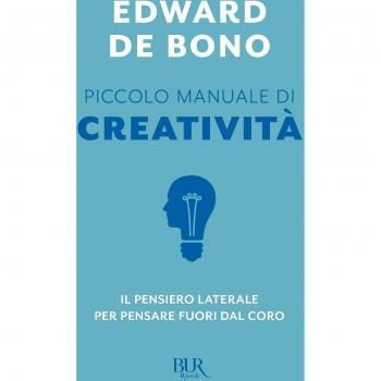 Piccolo manuale di creatività. Il pensiero laterale per pensare fuori dal coro