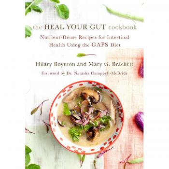 The Heal Your Gut Cookbook: Nutrient-Dense Recipes for Intes... by Mary Brackett